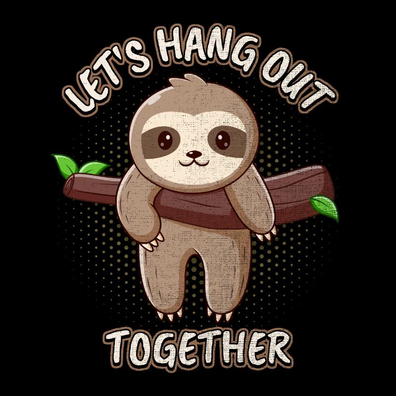 Sloth, Sloth, funny saying, Let's Hang-Out