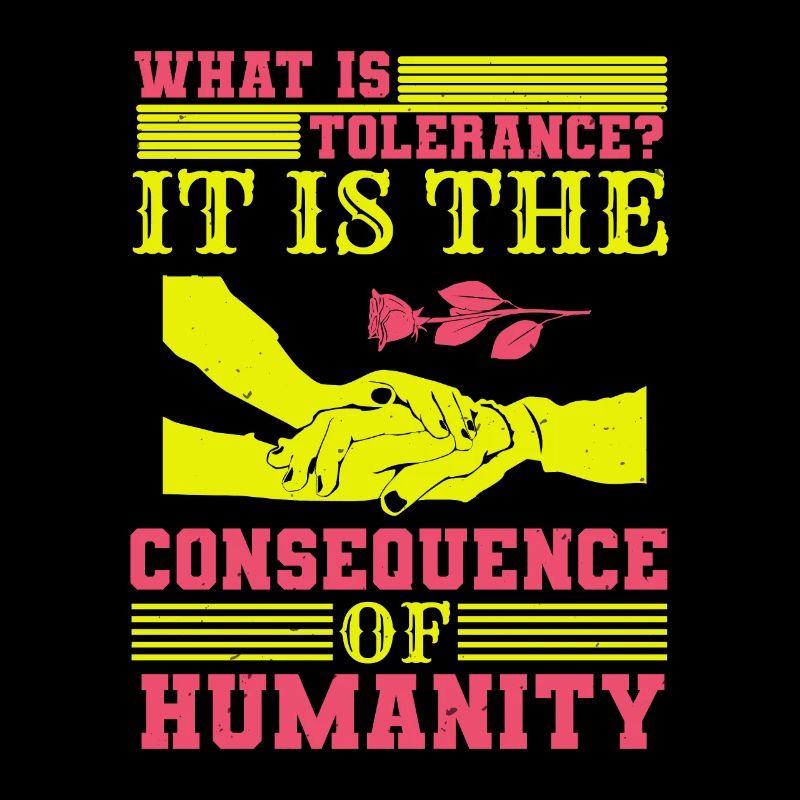 WHAT IS TOLERANCE IT IS THE CONSEQUENCE HUMANITY