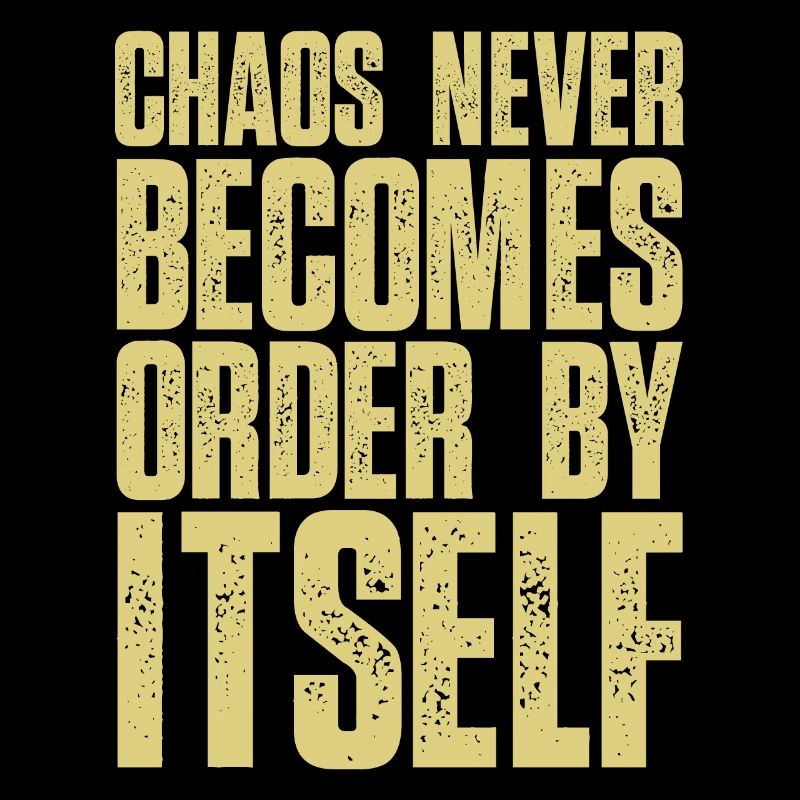 Chaos never becomes order by itself