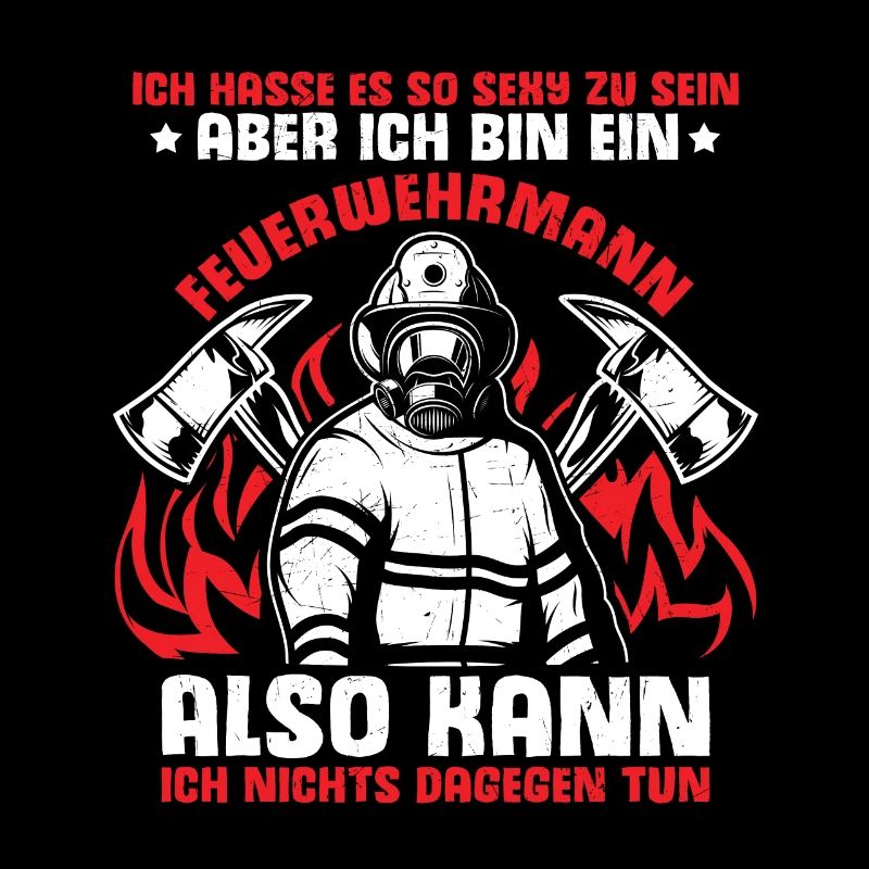 Hasse Es So Sexy Zu Sein Aber Ich Bin Ein Feuerweh