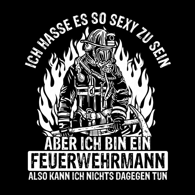 Hasse Es So Sexy Zu Sein Aber Ich Bin Ein Feuerweh
