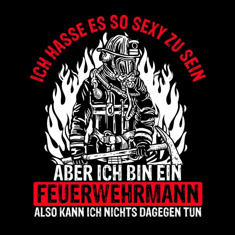 Hasse Es So Sexy Zu Sein Aber Ich Bin Ein Feuerweh