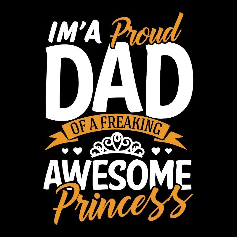 I'm A Proud Dad Freaking Awesome Princess Father