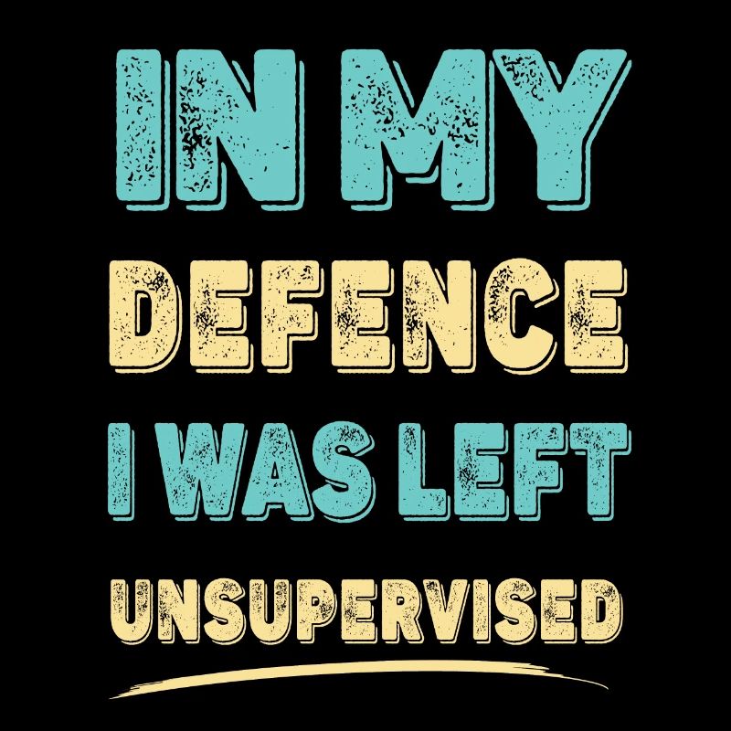 In My Defence I Was Left Unsupervised