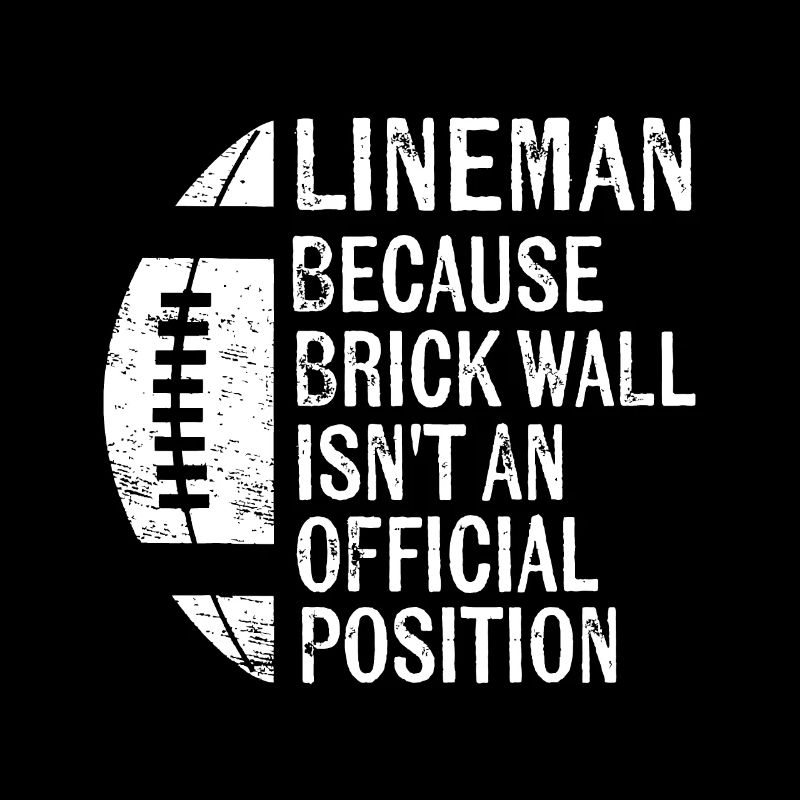 Lineman Because Brick Wall Isn't Official Position