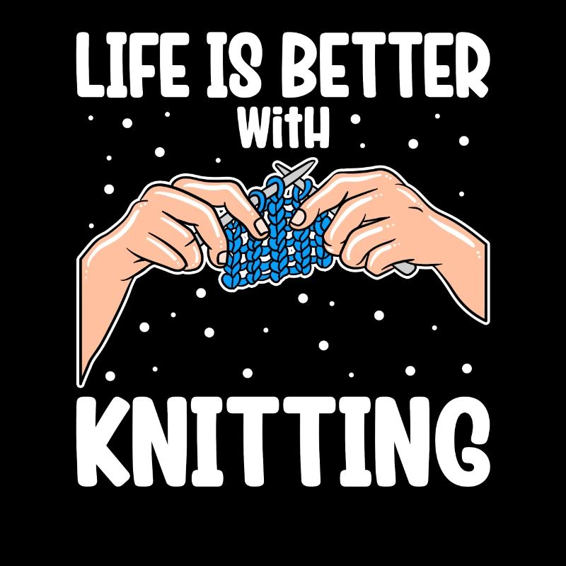 Life Is Better With Knitting