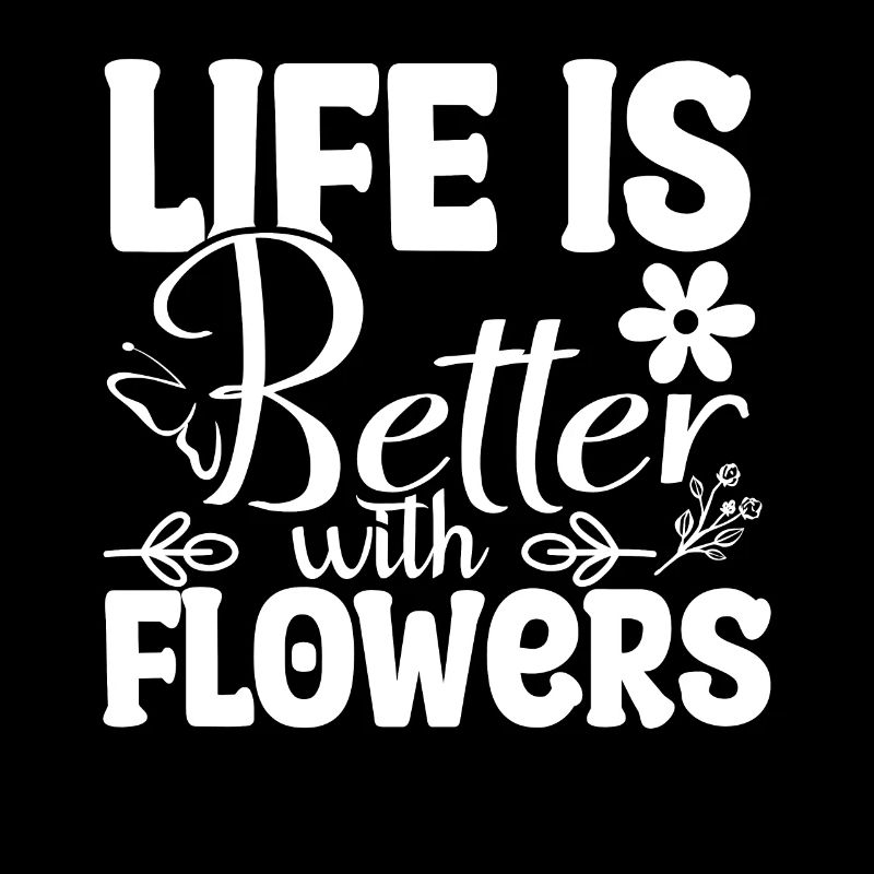 La vie est meilleure avec les fleurs - Cadeau