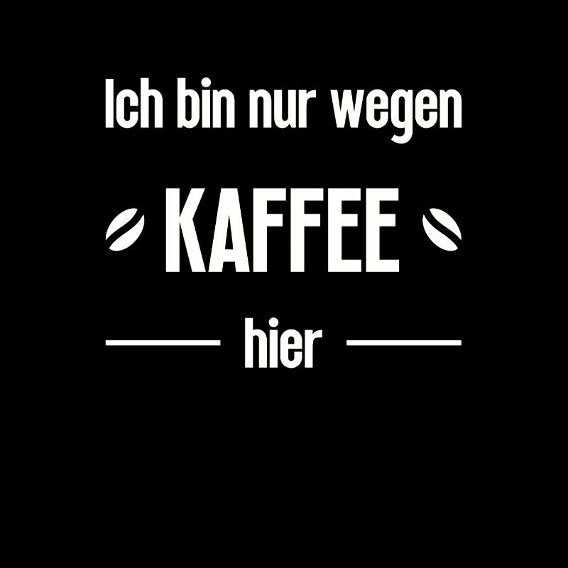 Ich bin nur wegen Kaffee hier