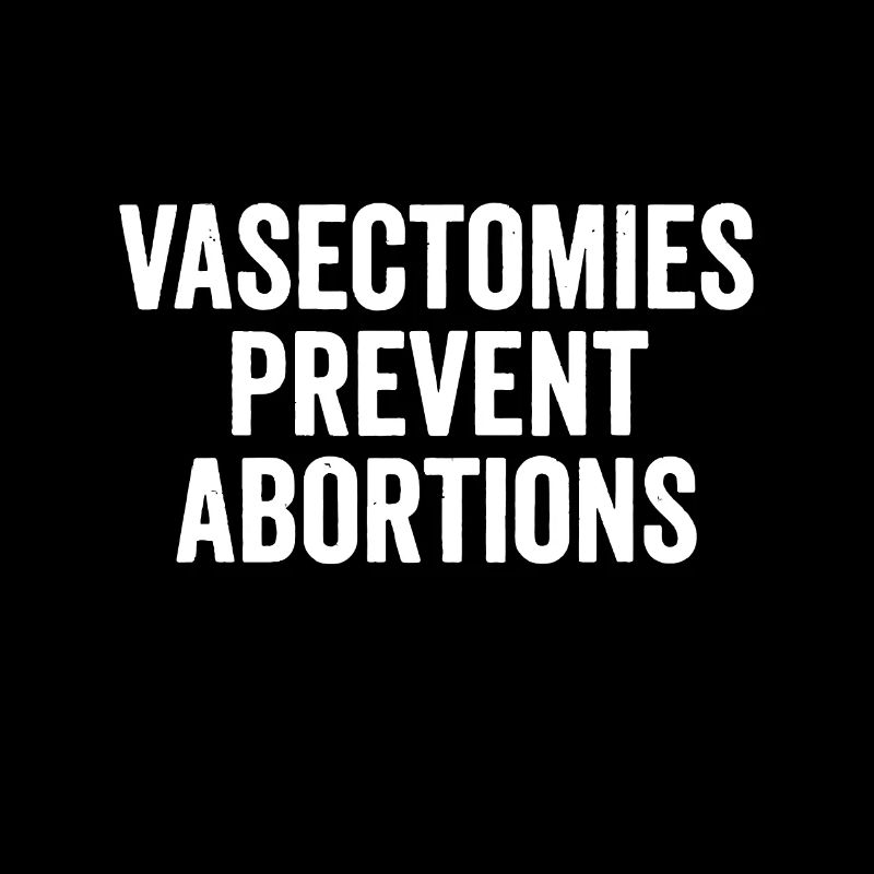 Vasectomies Prevent Abortion Pro Choice Women