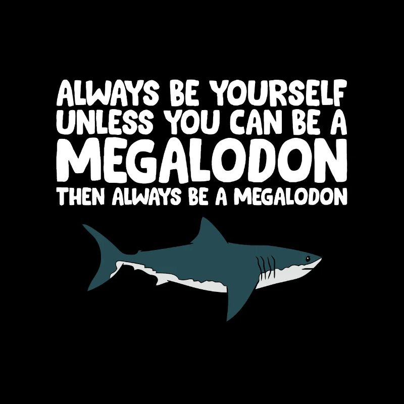 Sei immer du selbst, es sei denn, du kannst ein Megalodon sein