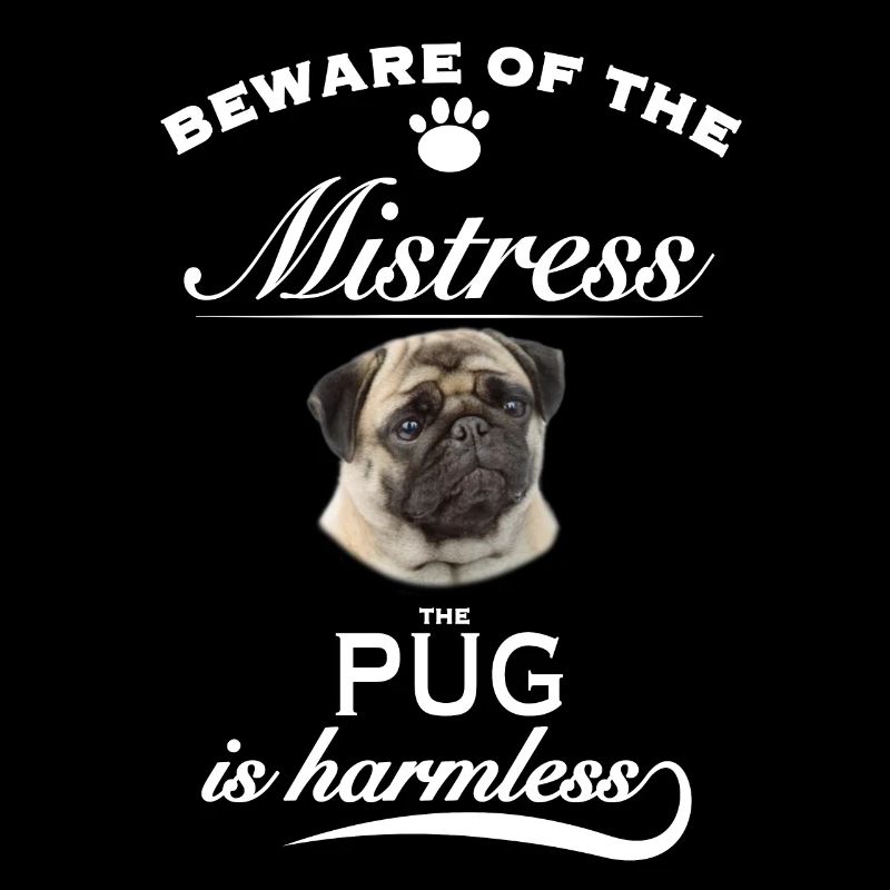 Beware of the mistress, harmless Pug Mops
