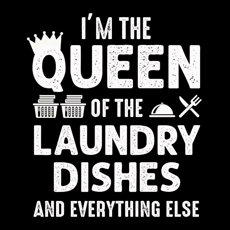 Queen Of The Laundry, Dishes And Everthing Else