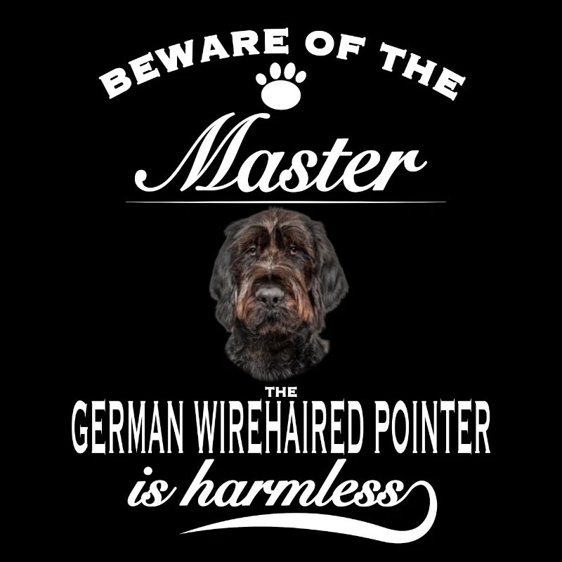 Beware of the master, German Wirehaired Pointer