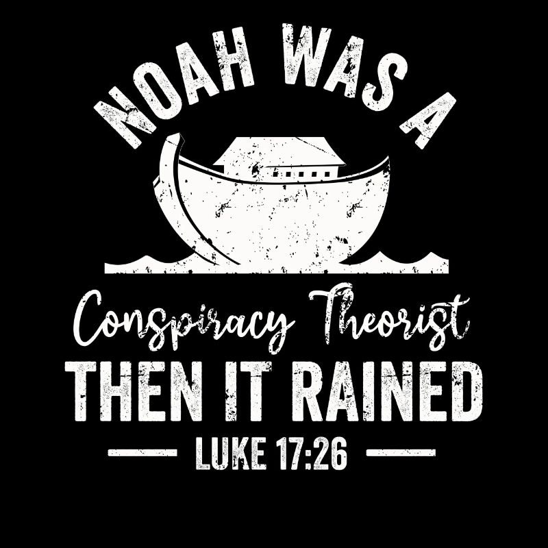 Noah war ein Verschwörungstheoretiker und es regnete