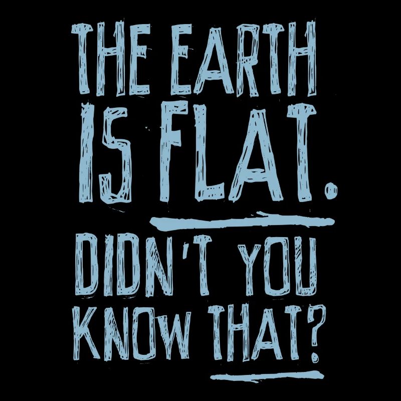 Die Erde ist flach, wussten Sie das nicht?