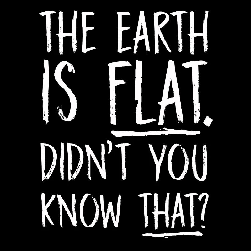 Die Erde ist flach, wussten Sie das nicht?