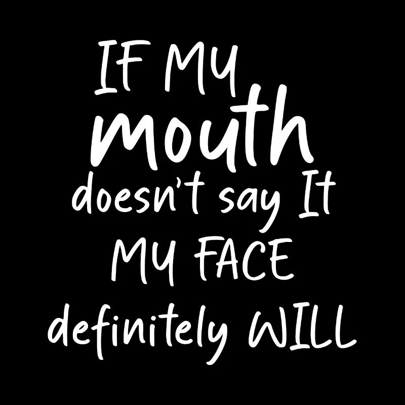 Si ma bouche ne le dit pas, mon visage le fera certainement