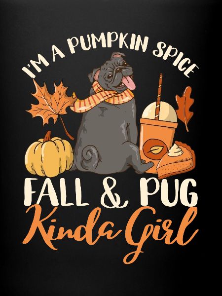 I'm a Pumpkin Spice Autumn Pug Kinda Girl