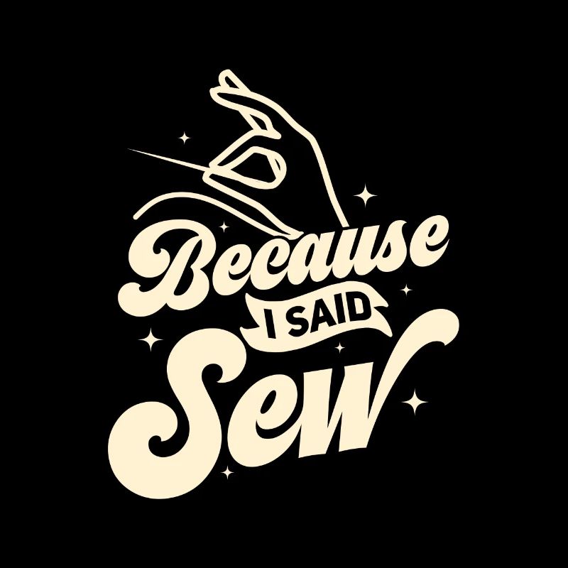 Because I Said Sew Crafting Sewing Maschine