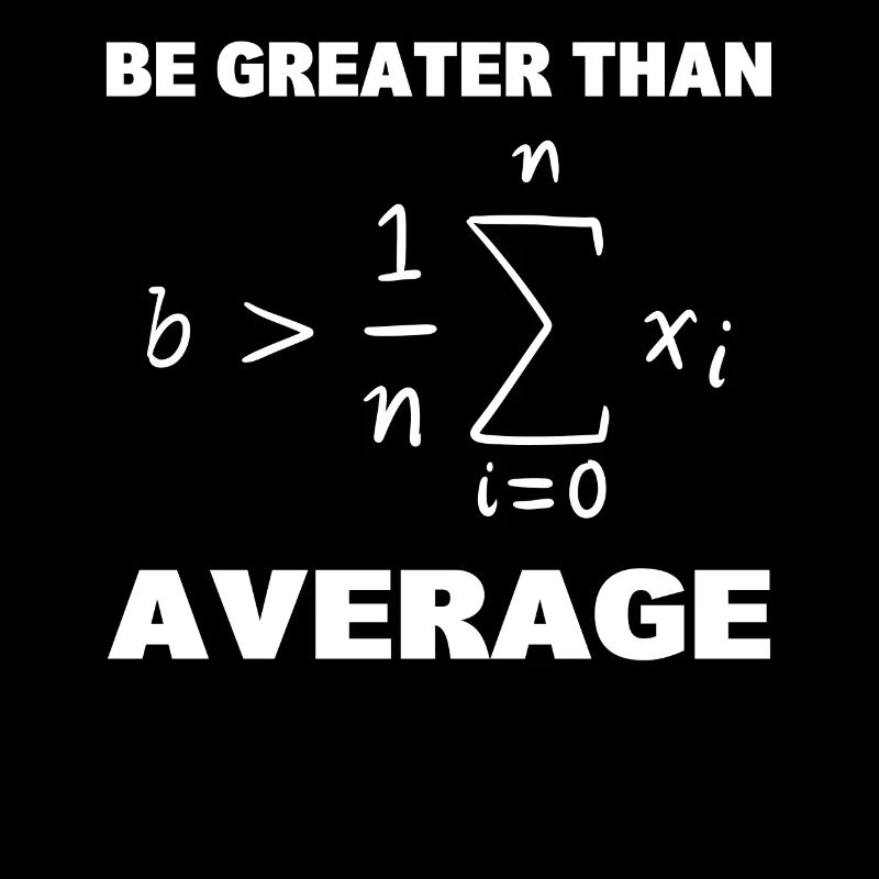 Be Greater Than Average Mathematikprofessor