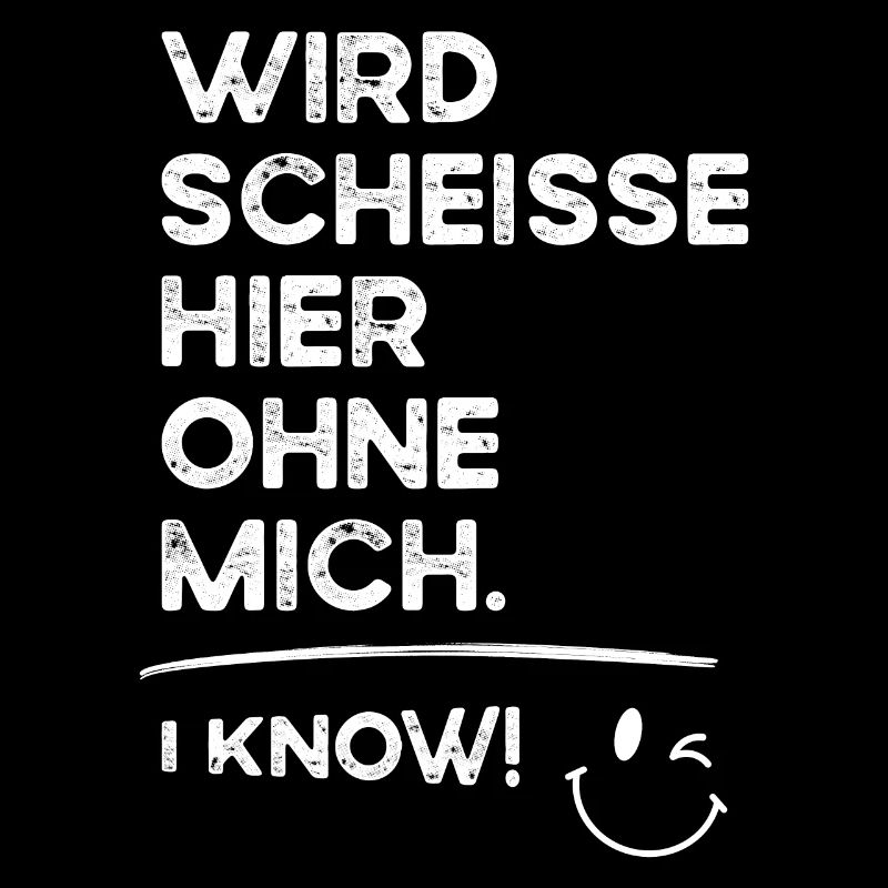Wird Scheisse ohne mich - i Know! Rente Ruhestand