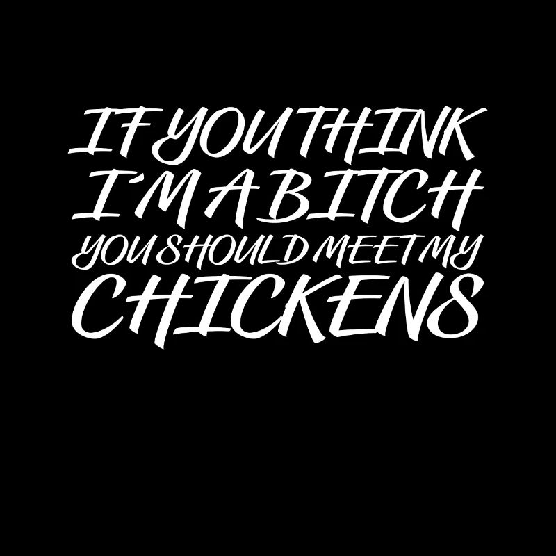 Wenn Sie Denken Ich Bin Eine ***** Besuche Hühner