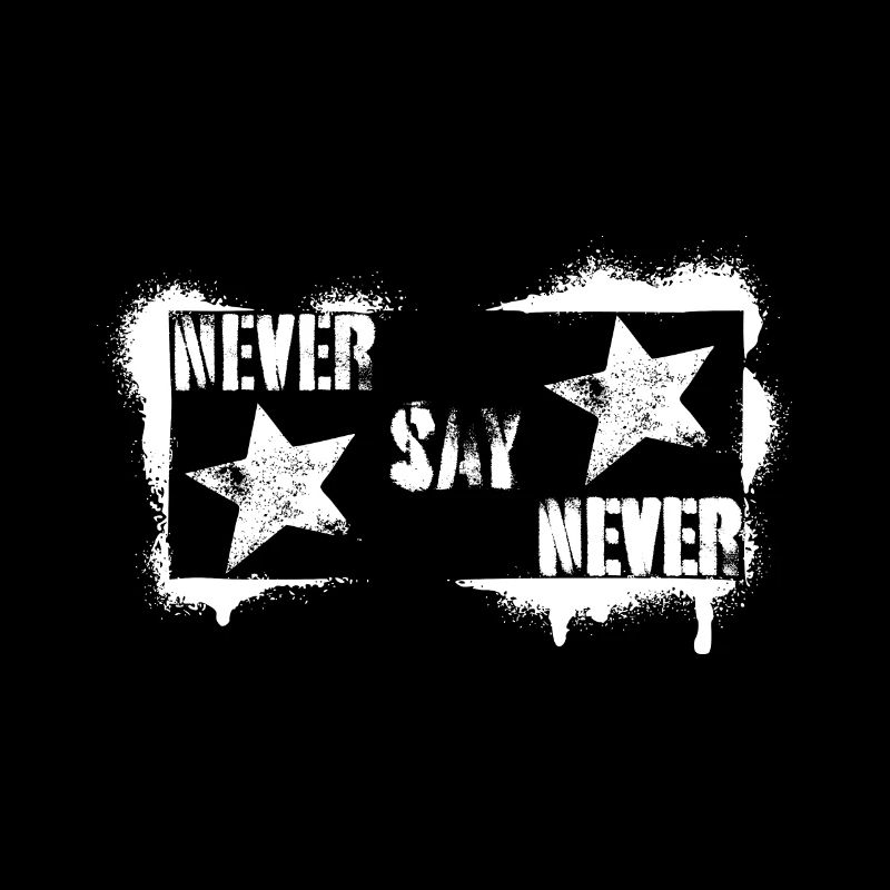 NEVER SAY NEVER