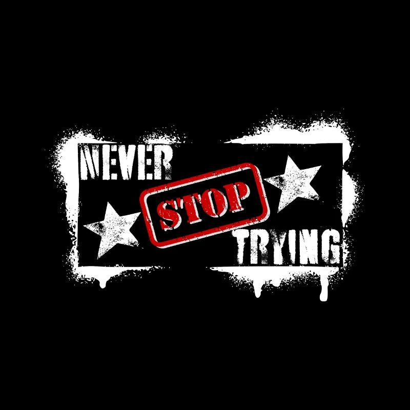 NEVER STOP TRYING