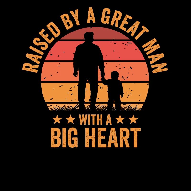 Raised By A Great Man With A Big Heart Fathers Day
