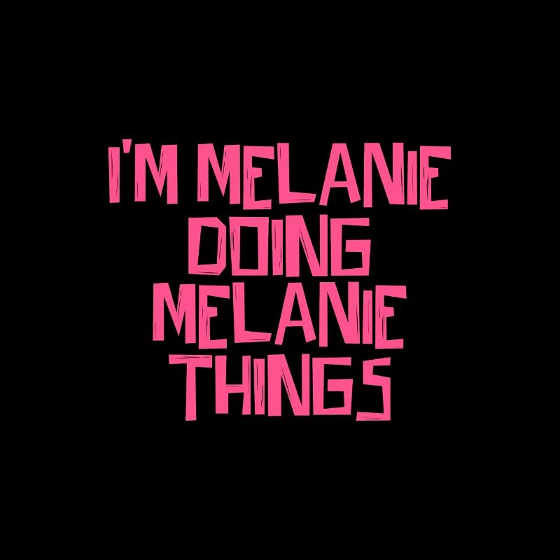I'm Melanie doing Melanie things