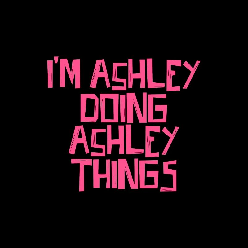 I'm Ashley doing Ashley things