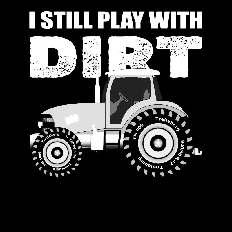 I Still Play With Dirt Traktorfahrer