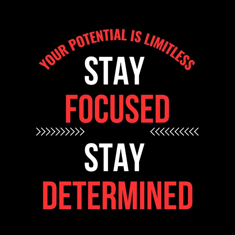 Stay focused, stay determined