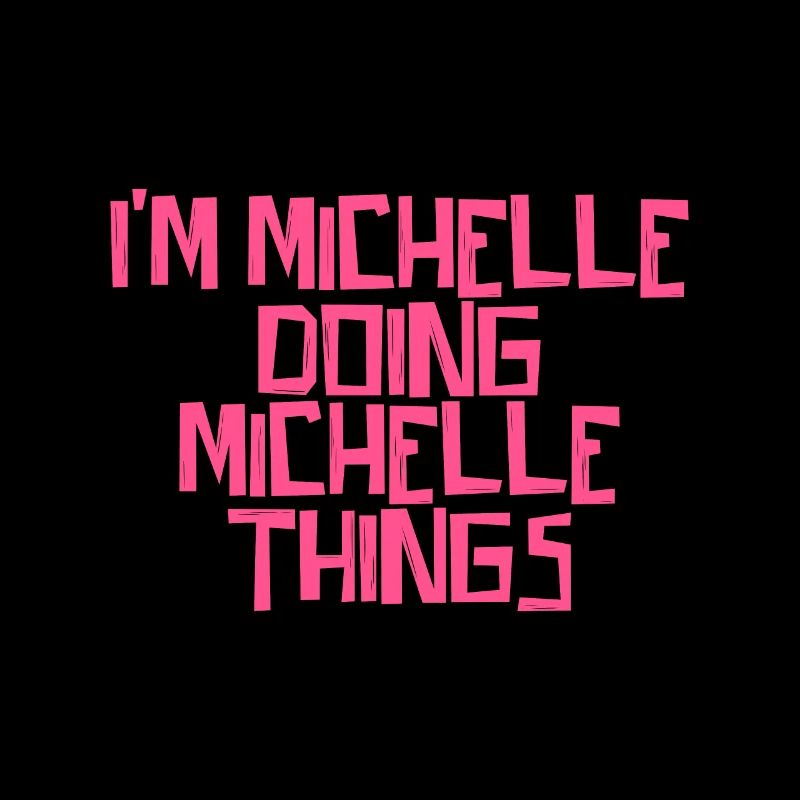 I'm Michelle doing Michelle things