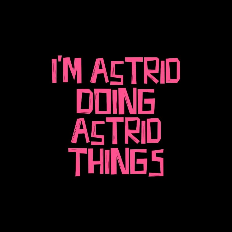 I'm Astrid doing Astrid things