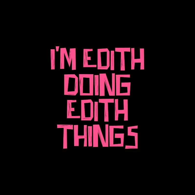 I'm Edith doing Edith things