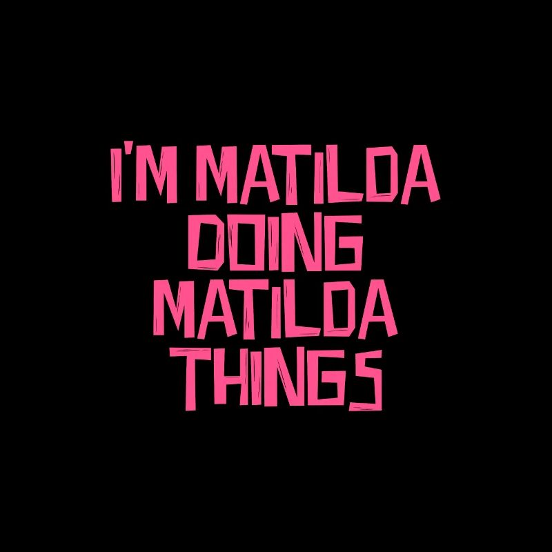 I'm Matilda doing Matilda things