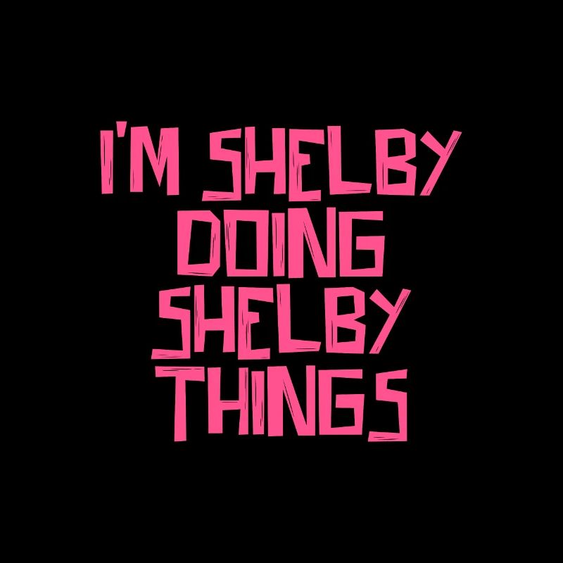 I'm Shelby doing Shelby things