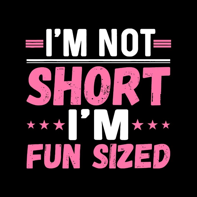 I'm Not Short I'm Fun Sized Funny Short Person
