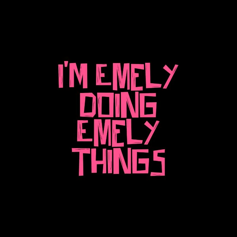 I'm Emely doing Emely things