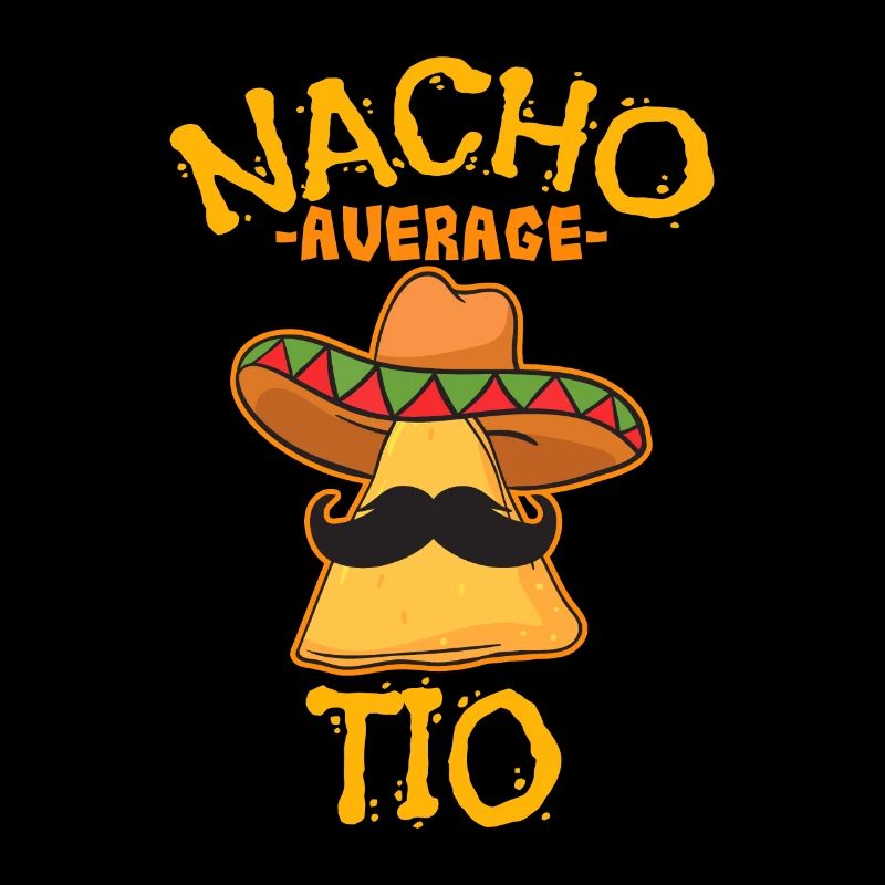 Nacho Average Tio Mexican Dish Uncle