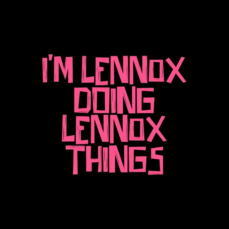 I'm Lennox doing Lennox things