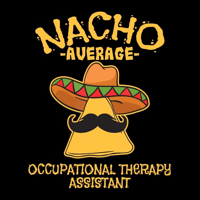 Nacho Average Occupational Therapy Assistant