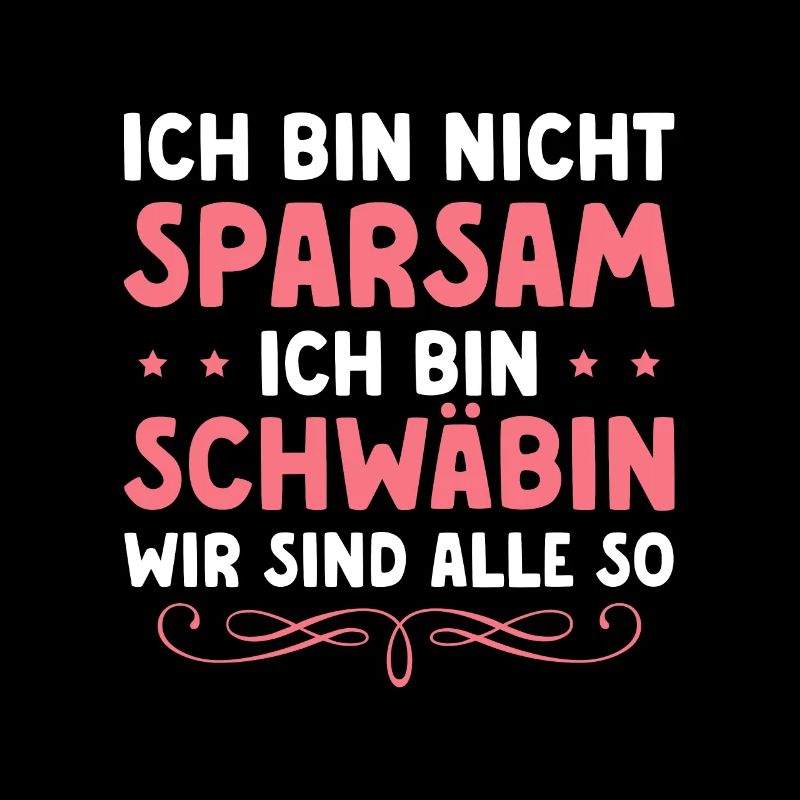 Ich bin nicht sparsam Ich bin Schwäbin