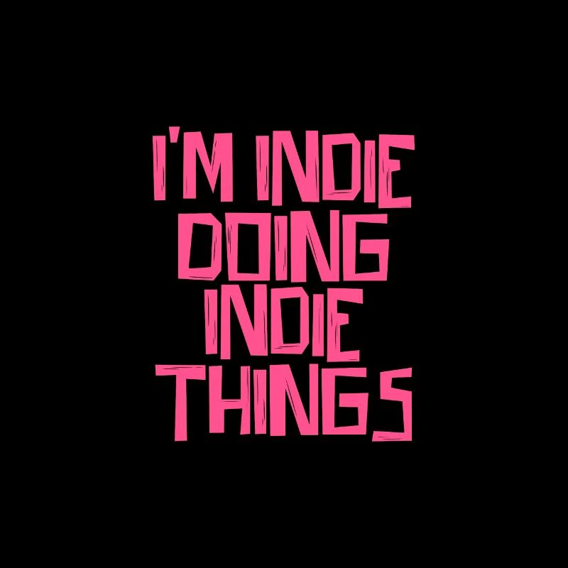 I'm Indie doing Indie things