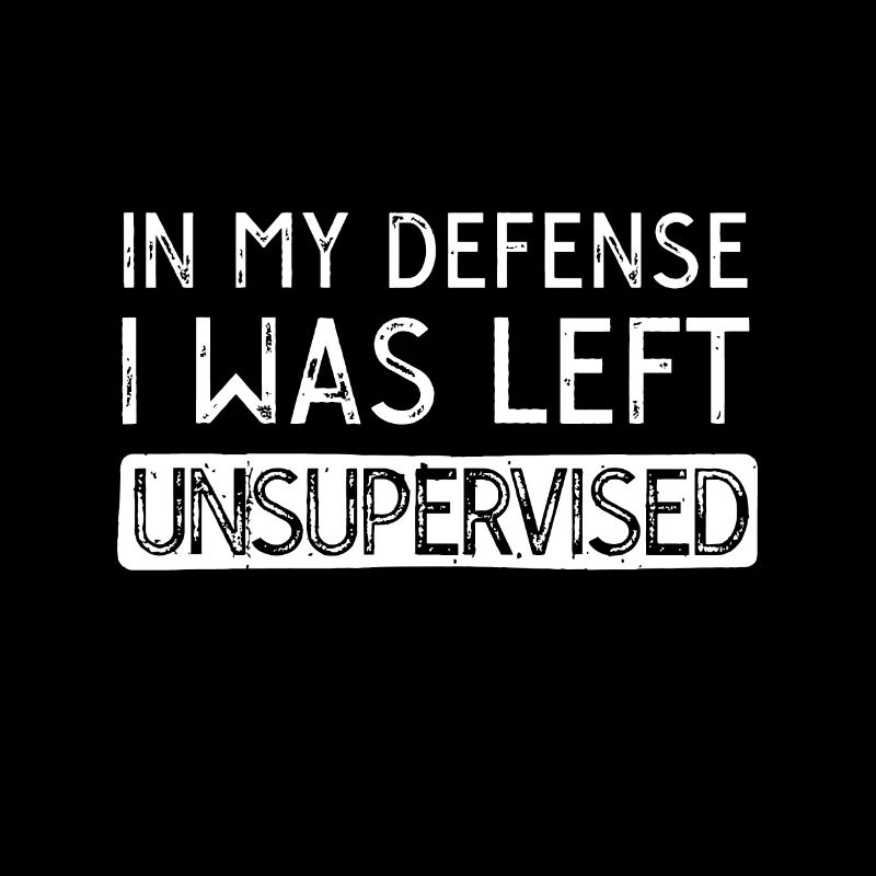 In My Defense I Was Left Unsupervised