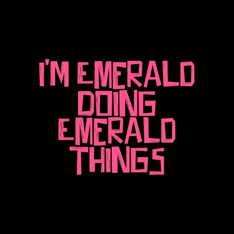 I'm Emerald doing Emerald things
