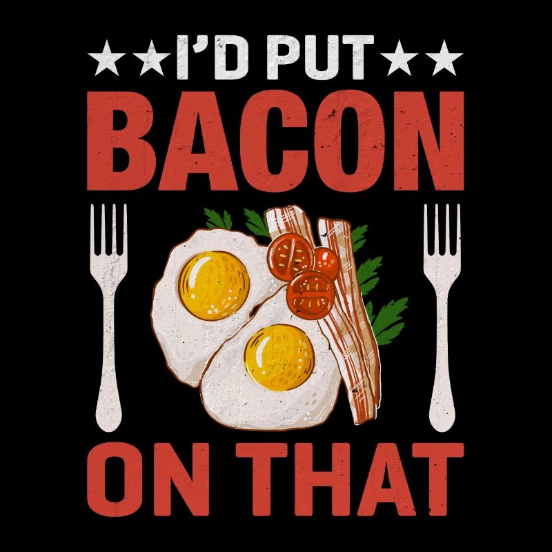 Bacon lover- I do bacon on it