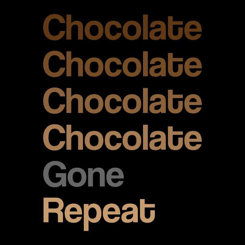 Chocolat Chocolat Gone Repeat Funny Chocoholic