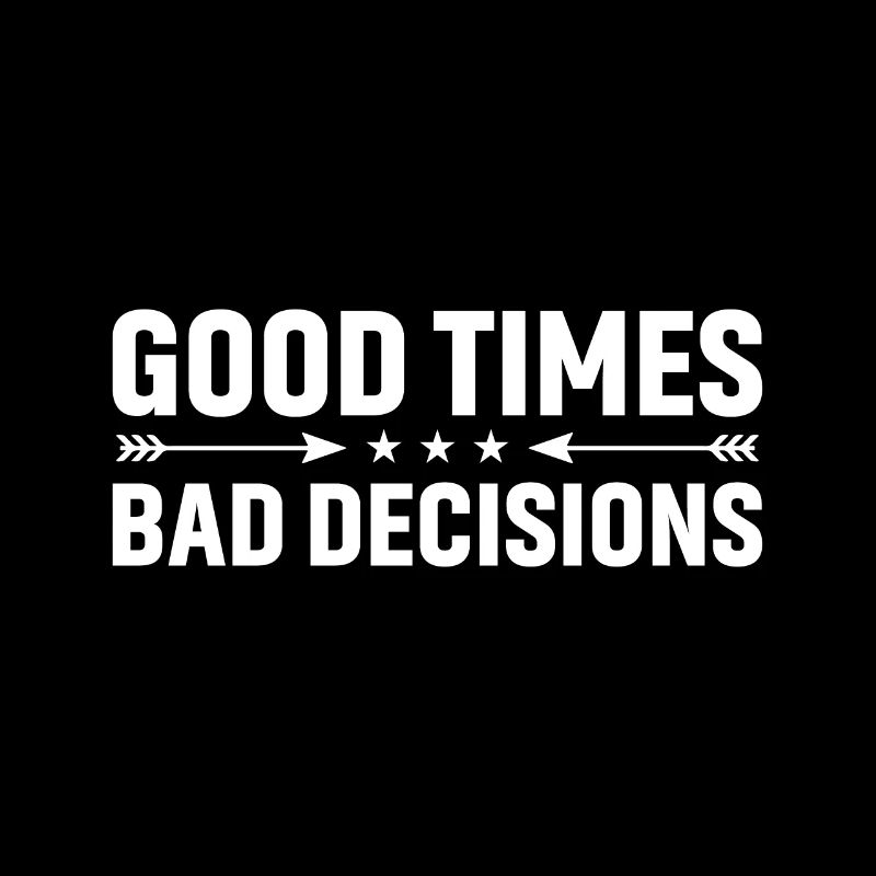 Good times, bad decisions